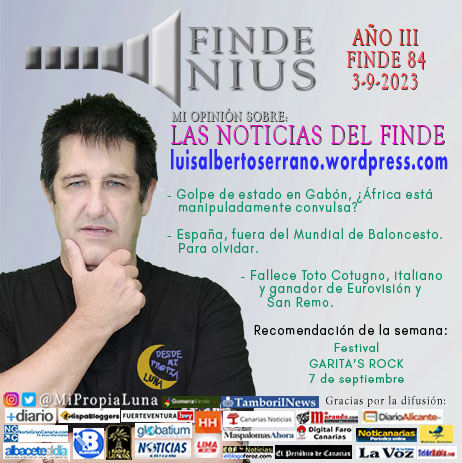 Mi opinión sobre las noticias de la semana FINDENIUS (Año 3, Finde 84 - 3/9/2023) - Golpe de estado en Gabón - La seleccion española de baloncesto en el mundial - Fallece Toto Cotugno... y mi recomendación Festival GARITA'S ROCK