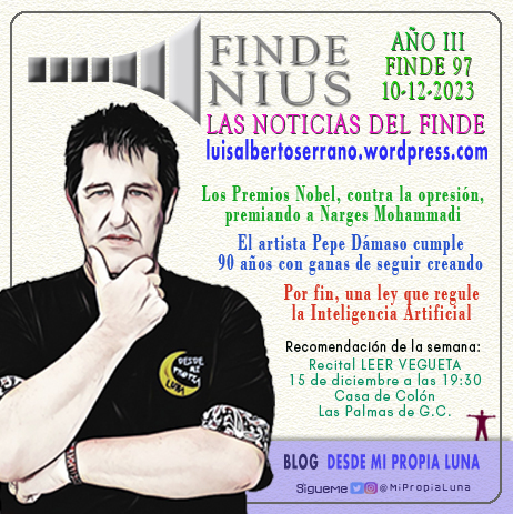 Mi opinión sobre las noticias de la semana FINDENIUS (Año 3, Finde 97 - 10/12/2023) - Hablo de: el Nobel de la Paz, Pepe Dámaso y la ley de Inteligencia Artificial y mi recomendación de Recital LEER VEGUETA